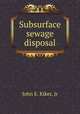 Subsurface sewage disposal, John E. Kiker, Jr 