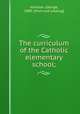 The curriculum of the Catholic elementary school;, Johnson, George, 1889- [from old catalog] 