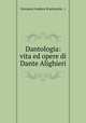 Dantologia: vita ed opere di Dante Alighieri, Giovanni Andrea Scartazzini, ( 
