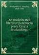 Ze studyow nad literatur polemiczn przez Cyryla Studziskiego, Studynsky, K. (Kyrylo), 1868-1941 
