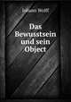 Das Bewusstsein und sein Object, Johann Wolff 