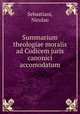Summarium theologiae moralis ad Codicem juris canonici accomodatum, Sebastiani, Nicolao 
