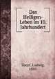 Das Heiligen-Leben im 10. Jahrhundert, Zoepf, Ludwig, 1880- 