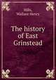 The history of East Grinstead, Hills, Wallace Henry 