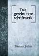 Das geschu?tzte schriftwerk, Sinauer, Julius 