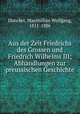 Aus der Zeit Friedrichs des Grossen und Friedrich Wilhelms III; Abhandlungen zur preussischen Geschichte, Duncker, Maximilian Wolfgang, 1811-1886 