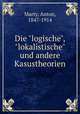 Die "logische", "lokalistische" und andere Kasustheorien, Marty, Anton, 1847-1914 