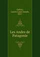 Les Andes de Patagonie, Gallois, Lucien Louis Joseph, 1857- 