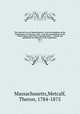 The General Laws of Massachusetts : from the adoption of the Constitution, to February, 1822 : with the constitutions of the United States and of this Commonwealth . : revised and published, by authority of the Legislature .. vol. 2, Massachusetts,Metcalf, Theron, 1784-1875 