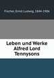 Leben und Werke Alfred Lord Tennysons, Fischer, Ernst Ludwig, 1844-1906 