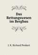 Das Rettungswesen im Bergbau, J. K. Richard Penkert 