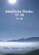 Smtliche Werke;. 37-38, Johannes von Muller 