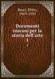 Documenti toscani per la storia dell`arte. 1, 