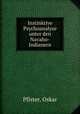 Instinktive Psychoanalyse unter den Navaho-Indianern, Pfister, Oskar 