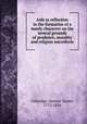 Aids to reflection in the formation of a manly character on the several grounds of prudence, morality and religion microform, Coleridge, Samuel Taylor, 1772-1834 