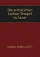 Die archaischen Ischtar-Tempel in Assur, Andrae, Walter, 1875- 