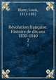 Rvolution franaise. Histoire de dix ans 1830-1840. 2, Blanc, Louis, 1811-1882 
