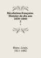 Rvolution franaise. Histoire de dix ans 1830-1840. 5, Blanc, Louis, 1811-1882 