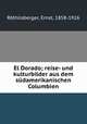El Dorado; reise- und kulturbilder aus dem sudamerikanischen Columbien, Ernst Rothlisberger 