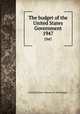 The budget of the United States Government. 1947, United States. Bureau of the Budget 