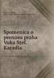 Spomenica o prenosu praha Vuka Stef. Karadia, Gavrilovi, Andra, 1864-,Srpska akademija nauka i umetnosti 