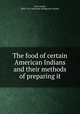 The food of certain American Indians and their methods of preparing it, Carr, Lucien, 1829-1915,American Antiquarian Society 