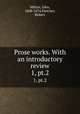 Prose works. With an introductory review. 1, pt.2, Milton, John, 1608-1674,Fletcher, Robert 
