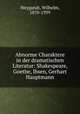 Abnorme Charaktere in der dramatischen Literatur: Shakespeare, Goethe, Ibsen, Gerhart Hauptmann, Weygandt, Wilhelm, 1870-1939 