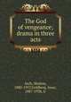 The God of vengeance; drama in three acts, Asch, Sholem, 1880-1957,Goldberg, Isaac, 1887-1938, tr 