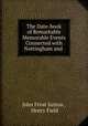 The Date-book of Remarkable & Memorable Events Connected with Nottingham and ., John Frost Sutton , Henry Field 