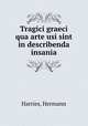 Tragici graeci qua arte usi sint in describenda insania, Harries, Hermann 