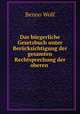 Das burgerliche Gesetzbuch unter Berucksichtigung der gesamten Rechtsprechung der oberen ., Benno Wolf 