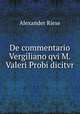 De commentario Vergiliano qvi M. Valeri Probi dicitvr, Alexander Riese 