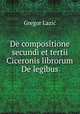 De compositione secundi et tertii Ciceronis librorum De legibus, Gregor Lazic 