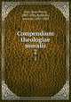 Compendium theologiae moralis. 2, Gury, Jean Pierre, 1801-1866,Ballerini, Antonio, 1805-1881 