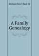 A Family Genealogy, William Henry Beck III 