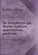 De Antiphonte qui dicitur sophista quaestionum particula., Wilhelm Altwegg 