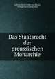 Das Staatsrecht der preussischen Monarchie., Ludwig Moritz Peter von Ronne 