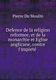 Defence de la religion reformee, et de la monarchie et Eglise anglicane, contre l