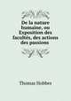 De la nature humaine, ou Exposition des facultes, des actions & des passions ., Hobbes Thomas 