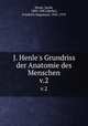 J. Henle`s Grundriss der Anatomie des Menschen. v.2, Henle, Jacob, 1809-1885,Merkel, Friedrich Siegmund, 1845-1919 