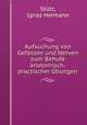 Aufsuchung von Gefassen und Nerven zum Behufe anatomisch-practischer Ubungen, Ignaz Hermann Stutz 