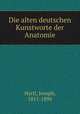 Die alten deutschen Kunstworte der Anatomie, Hyrtl, Joseph, 1811-1894 
