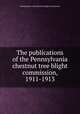 The publications of the Pennsylvania chestnut tree blight commission, 1911-1913, Pennsylvania. Chestnut tree blight commission 