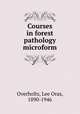 Courses in forest pathology microform, Overholts, Lee Oras, 1890-1946 