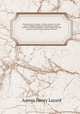 Nineveh and its remains : with an account of a visit to the Chaldan Christian of Kurdistan, and the Yezidis, or devil-worshippers; and an enquiry into the manners and arts of the ancient Assyrians. 2, Layard, Austen Henry Sir 