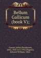 Bellum Gallicum (book V);, Caesar, Julius,Henderson, John, 1845 or 6-1932,Hagarty, Edward William, 1862- 