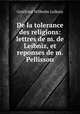 De la tolerance des religions: lettres de m. de Leibniz, et reponses de m. Pellisson, Готфрид Вильгельм Лейбниц 