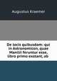 De locis quibusdam: qui in Astronomicon, quae Manilii feruntur esse, libro primo exstant, ab ., Augustus Kraemer 