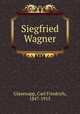 Siegfried Wagner, Glasenapp, Carl Friedrich, 1847-1915 